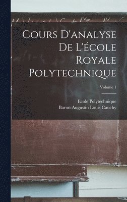 Cours D'analyse De L'cole Royale Polytechnique; Volume 1 1