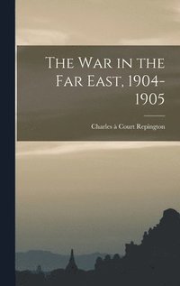 bokomslag The War in the Far East, 1904-1905