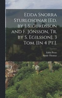 bokomslag Edda Snorra Sturlosonar [Ed. by J. Sigursson and F. Jnsson, Tr. by S. Egilsson]. 3 Tom. [In 4 Pt.].