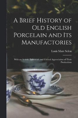 A Brief History of Old English Porcelain and Its Manufactories 1