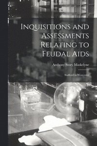 bokomslag Inquisitions and Assessments Relating to Feudal Aids