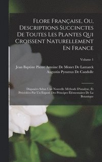 bokomslag Flore Franaise, Ou, Descriptions Succinctes De Toutes Les Plantes Qui Croissent Naturellement En France