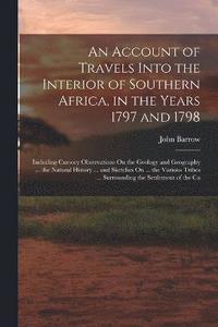 bokomslag Account of Travels Into the Interior of Southern Africa, in the Years 1797 and 1798