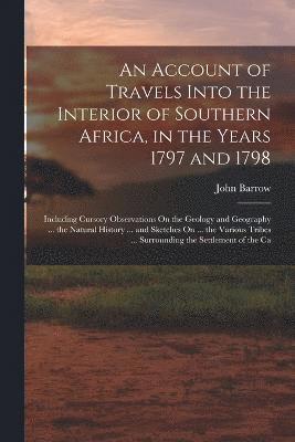 bokomslag Account of Travels Into the Interior of Southern Africa, in the Years 1797 and 1798