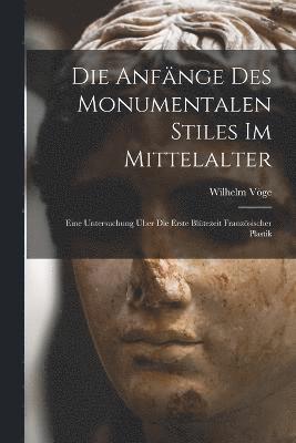 bokomslag Die Anfnge Des Monumentalen Stiles Im Mittelalter