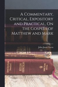 bokomslag A Commentary, Critical, Expository and Practical, On the Gospels of Matthew and Mark
