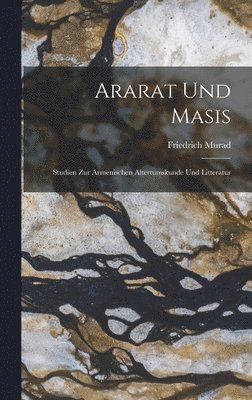 Friedrich Murad - Ararat Und Masis, Inbunden