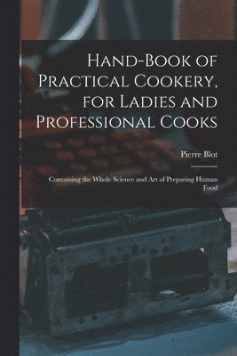 bokomslag Hand-Book of Practical Cookery, for Ladies and Professional Cooks