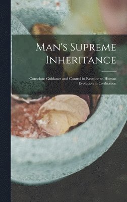 Man's Supreme Inheritance
