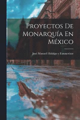 bokomslag Proyectos De Monarqua En Mxico