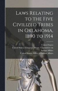 bokomslag Laws Relating to the Five Civilized Tribes in Oklahoma, 1890 to 1914