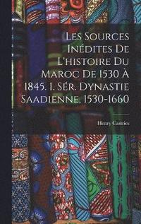 bokomslag Les Sources Indites De L'histoire Du Maroc De 1530  1845. 1. Sr. Dynastie Saadienne, 1530-1660