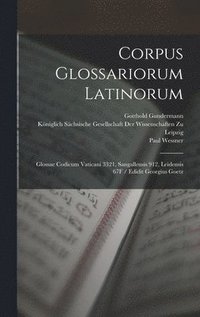 bokomslag Corpus Glossariorum Latinorum: Glossae Codicum Vaticani 3321, Sangallensis 912, Leidensis 67F / Edidit Georgius Goetz