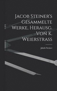 bokomslag Jacob Steiner's Gesammelte Werke, Herausg. Von K. Weierstrass