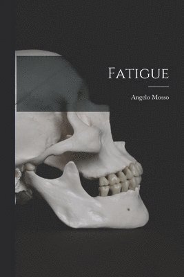 Angelo Mosso - Fatigue, Häftad