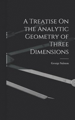 George Salmon - Treatise On the Analytic Geometry of Three Dimensions, Inbunden