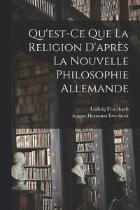 bokomslag Qu'est-Ce Que La Religion D'aprs La Nouvelle Philosophie Allemande