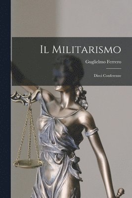 Guglielmo Ferrero - Militarismo, Häftad