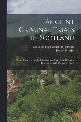 Robert Pitcairn, Scotland High Court of Justiciary - Ancient Criminal Trials in Scotland, Häftad