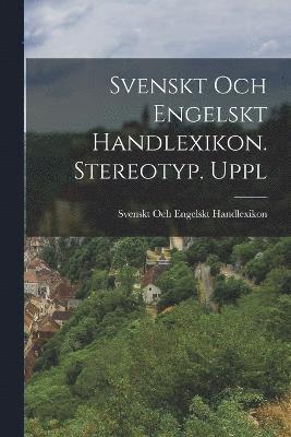 Svenskt Och Engelskt Handlexikon. Stereotyp. Uppl 1