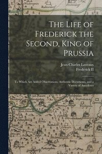 bokomslag The Life of Frederick the Second, King of Prussia