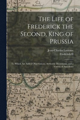 Life of Frederick the Second, King of Prussia