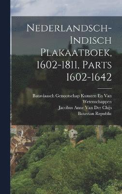 Nederlandsch-Indisch Plakaatboek, 1602-1811, Parts 1602-1642 1