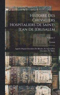 bokomslag Histoire Des Chevaliers Hospitaliers De Saint-Jean De Jrusalem
