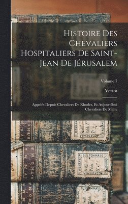 Histoire Des Chevaliers Hospitaliers De Saint-Jean De Jrusalem 1