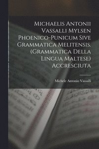 bokomslag Michaelis Antonii Vassalli Mylsen Phoenico-Punicum Sive Grammatica Melitensis. (Grammatica Della Lingua Maltese) Accresciuta