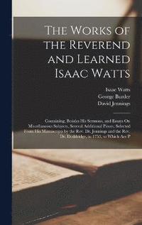 bokomslag The Works of the Reverend and Learned Isaac Watts