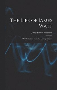bokomslag The Life of James Watt