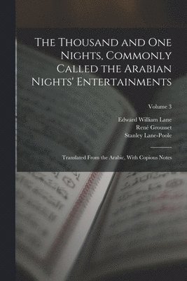 The Thousand and One Nights, Commonly Called the Arabian Nights' Entertainments; Translated From the Arabic, With Copious Notes; Volume 3 1