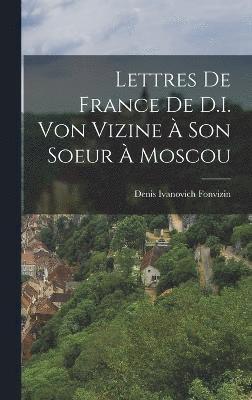 bokomslag Lettres De France De D.I. Von Vizine  Son Soeur  Moscou