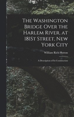 bokomslag The Washington Bridge Over the Harlem River, at 181St Street, New York City