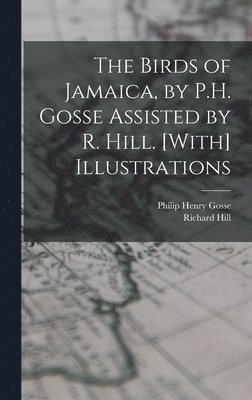 Philip Henry Gosse, Richard Hill - Birds of Jamaica, by P.H. Gosse Assisted by R. Hill. [With] Illustrations, Inbunden