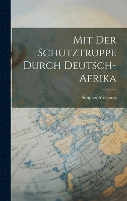 bokomslag Mit Der Schutztruppe Durch Deutsch-Afrika