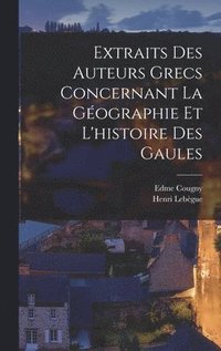 bokomslag Extraits Des Auteurs Grecs Concernant La Gographie Et L'histoire Des Gaules