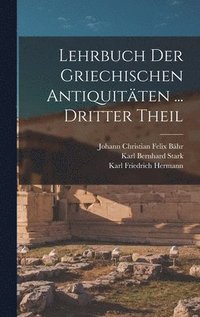 bokomslag Lehrbuch Der Griechischen Antiquitten ... Dritter Theil
