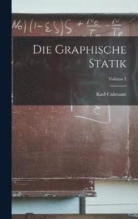 bokomslag Die Graphische Statik; Volume 1