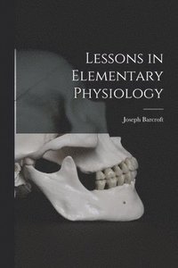 bokomslag Lessons in Elementary Physiology