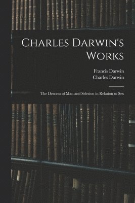 Francis Darwin, Charles Darwin - Charles Darwin's Works, Häftad