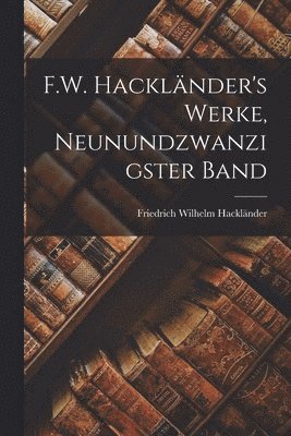 F.W. Hacklnder's Werke, Neunundzwanzigster Band 1