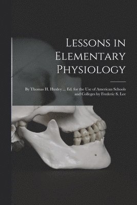 Lessons in Elementary Physiology 1