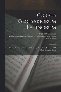 bokomslag Corpus Glossariorum Latinorum: Glossae Codicum Vaticani 3321, Sangallensis 912, Leidensis 67F / Edidit Georgius Goetz