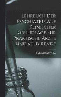 bokomslag Lehrbuch Der Psychiatrie Auf Klinischer Grundlage Fr Praktische rzte Und Studirende