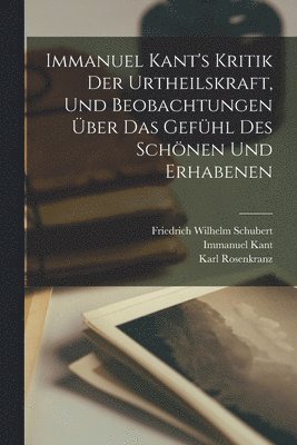 Immanuel Kant's Kritik der Urtheilskraft, und Beobachtungen ber das Gefhl des Schnen und Erhabenen 1