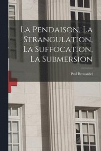 bokomslag La Pendaison, La Strangulation, La Suffocation, La Submersion