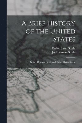 Joel Dorman Steele, Esther Baker Steele - Brief History of the United States, Häftad