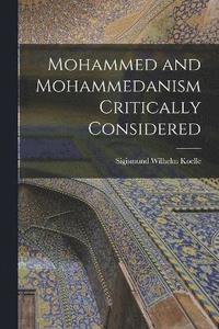bokomslag Mohammed and Mohammedanism Critically Considered